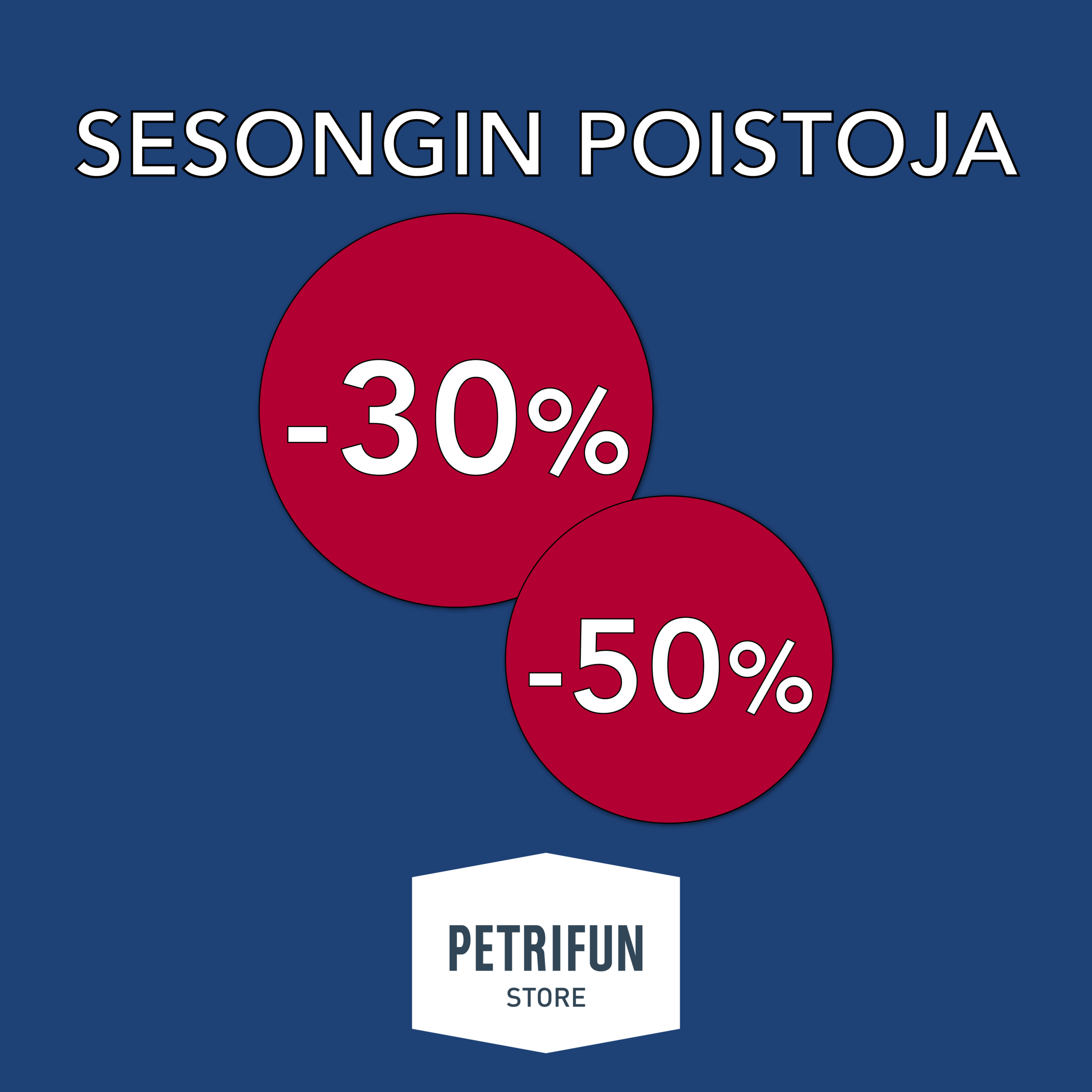 SESONGIN POISTOJA -30% JA -50% PETRIFUN Store